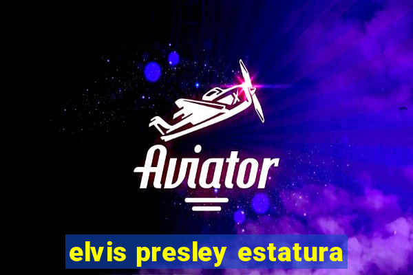 elvis presley estatura